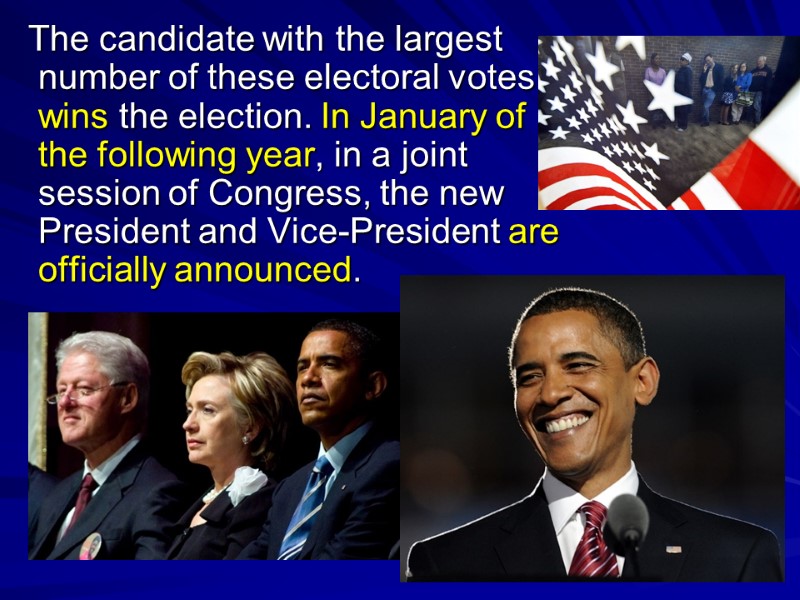 The candidate with the largest number of these electoral votes wins the election. In